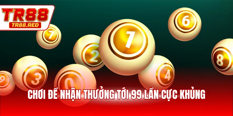 Chơi đề nhận thưởng tới 99 lần cực khủng